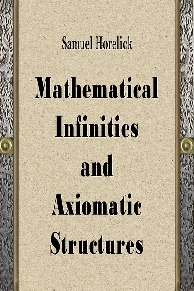 Mathematical Infinities and Axiomatic Structures
