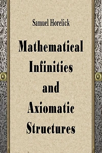 Mathematical Infinities and Axiomatic Structures