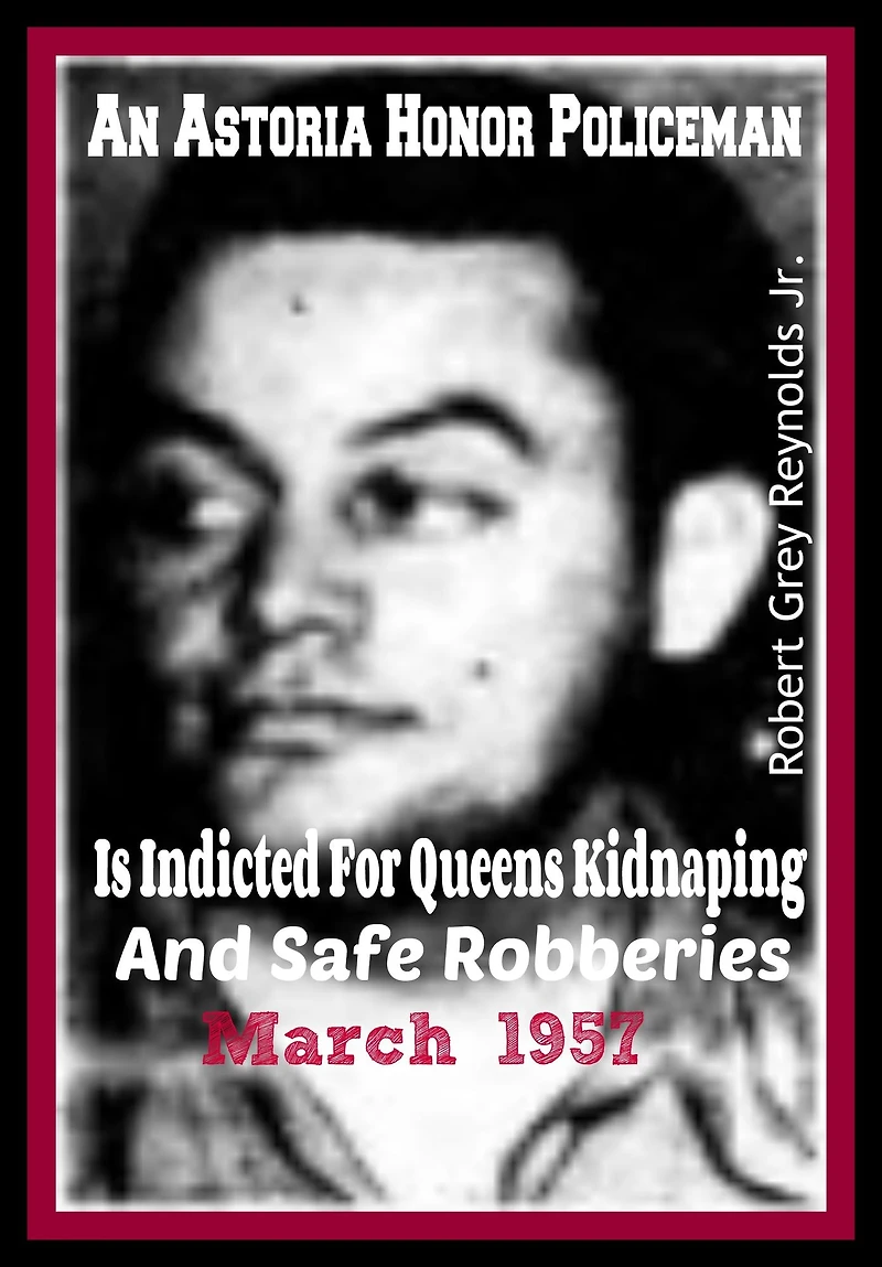 An Astoria Honor Policeman Is Indicted For Queens Kidnapping and Safe Robberies March 1957
