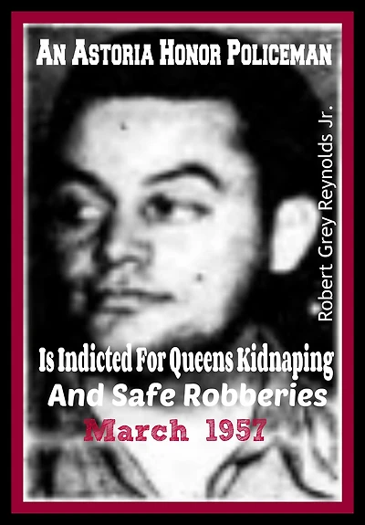 An Astoria Honor Policeman Is Indicted For Queens Kidnapping and Safe Robberies March 1957