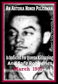An Astoria Honor Policeman Is Indicted For Queens Kidnapping and Safe Robberies March 1957