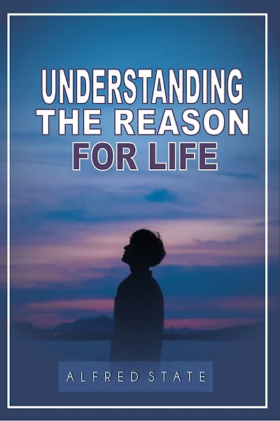 Understanding the Reason for Life