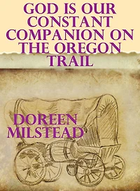 God is Our Constant Companion on the Oregon Trail