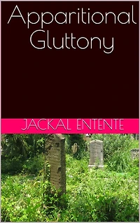 Apparitional Gluttony (Short Stories, #10)