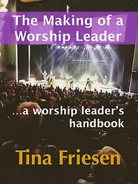 The Making of a Worship Leader: A Worship Leader's Handbook