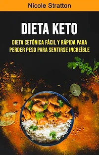 Dieta Keto: Dieta Cetónica Fácil Y Rápida Para Perder Peso Para Sentirse Increíble