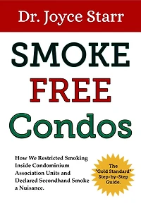 Smoke Free Condos: How We Restricted Smoking Inside Condominium Association Units and Declared Secondhand Smoke a Nuisance. The "Gold Standard" Step-by-Step Guide. (Your Condo & HOA Rights eBook Series, #3)