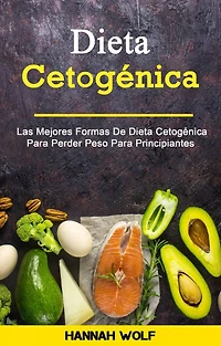 Dieta Cetogénica : Las Mejores Formas De Dieta Cetogénica Para Perder Peso Para Principiantes