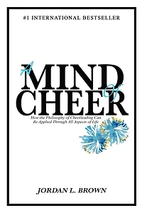 A Mind of Cheer: How the Philosophy Cheerleading Can be Applied Through All Aspects Life
