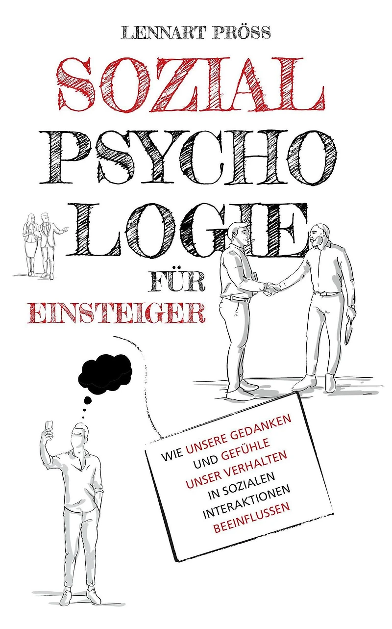 Sozialpsychologie für Einsteiger: Wie unsere Gedanken und Gefühle unser Verhalten sozialen Interaktionen beeinflussen (Abridged)