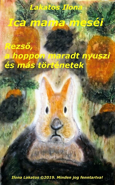 Ica mama meséi Rezso, a hoppon maradt nyuszi és más történetek