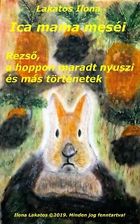 Ica mama meséi Rezso, a hoppon maradt nyuszi és más történetek
