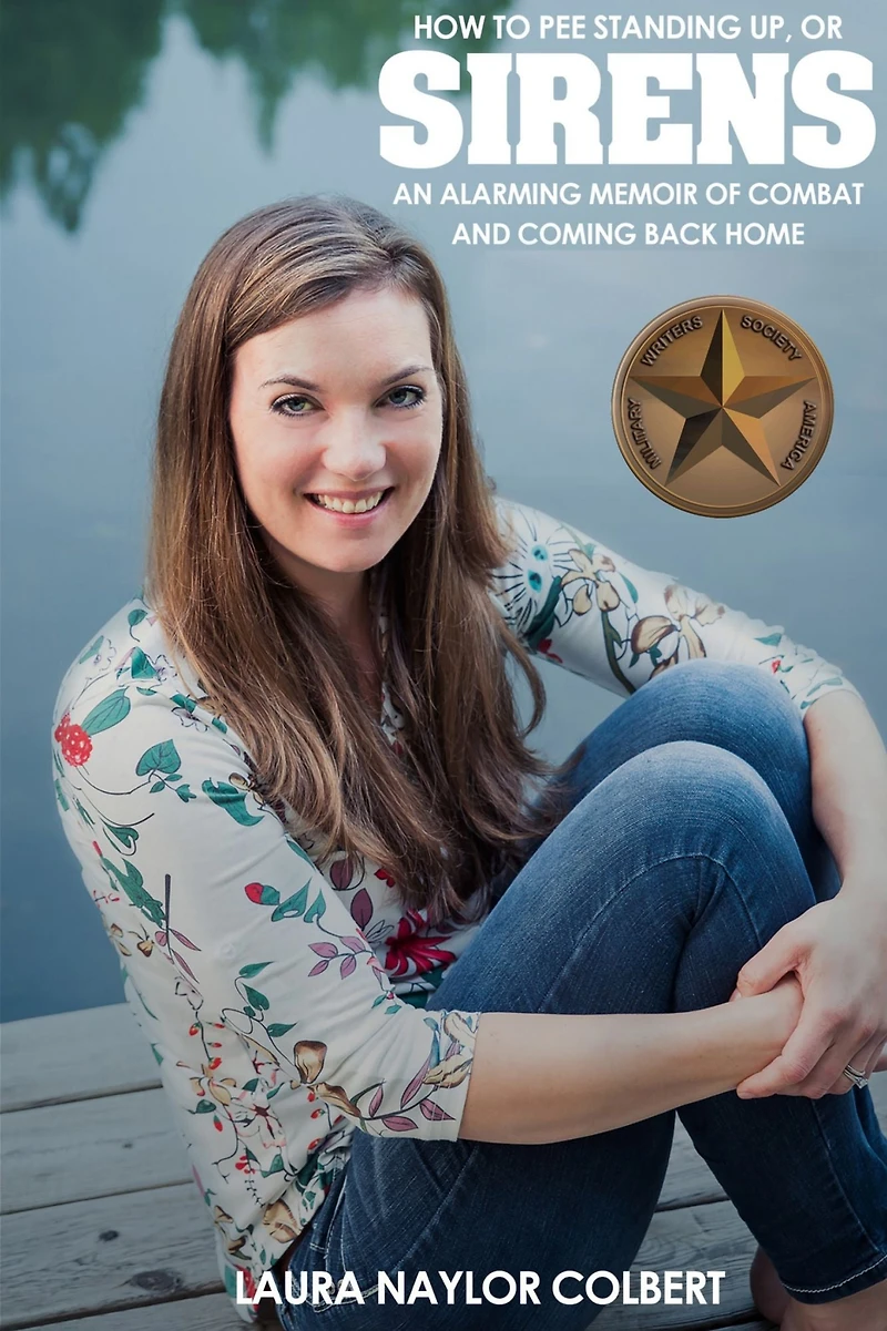Sirens: How to Pee Standing Up-An Alarming Memoir of Combat and Coming Back Home