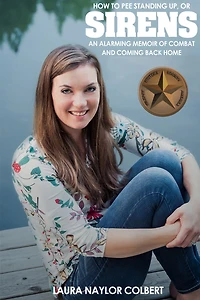 Sirens: How to Pee Standing Up-An Alarming Memoir of Combat and Coming Back Home