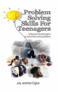 Problem Solving Skills For Teenagers: Empowering Teenagers To Solve Their Own Problems