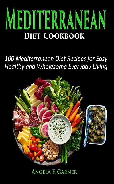 Mediterranean Diet Cookbook: 100 Mediterranean Diet Recipes for Easy and Healthy Mediterranean Diet Recipes for Everyday Living