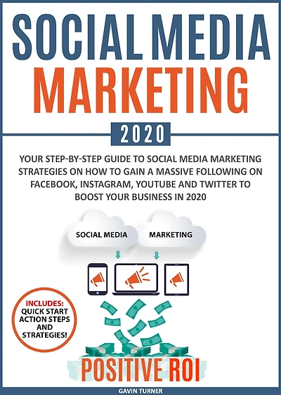 Social Media Marketing 2020: Your Step-by-Step Guide to Social Media Marketing Strategies on How to Gain a Massive Following on Facebook, Instagram, YouTube and Twitter to Boost your Business in 2020