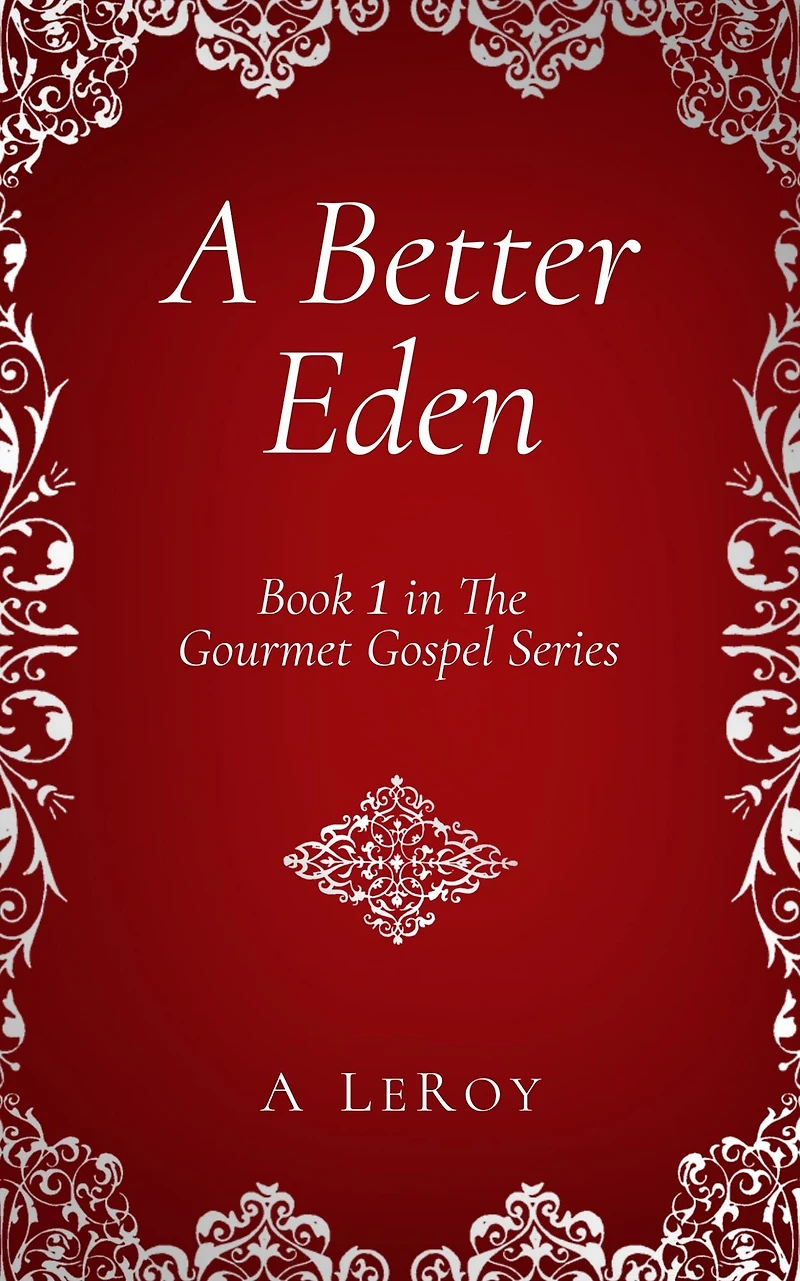A Better Eden: Where Sin Is Neither Possible nor Perceived (Gourmet Gospel Book 1)