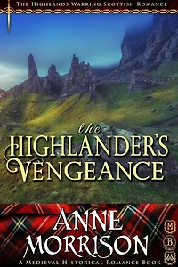 Historical Romance: The Highlander's Vengeance A Highland Scottish Romance (The Highlands Warring, #12)