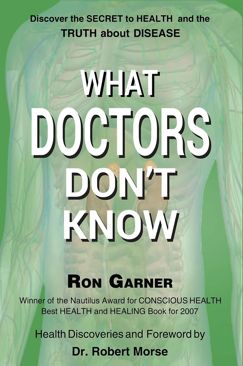 What Doctors Don't Know: the Secret to Health and Truth about Disease