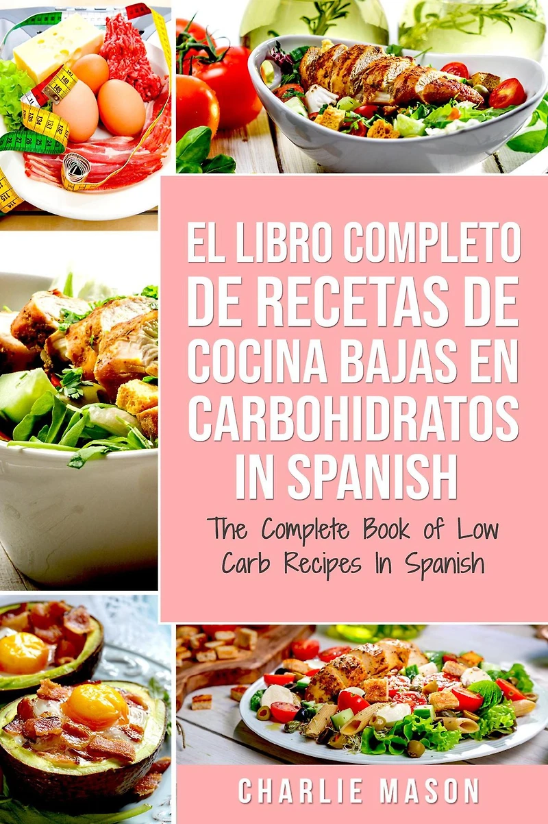El Libro Completo De Recetas Cocina Bajas En Carbohidratos Spanish/ The Complete Book of Low Carb Recipes Spanish