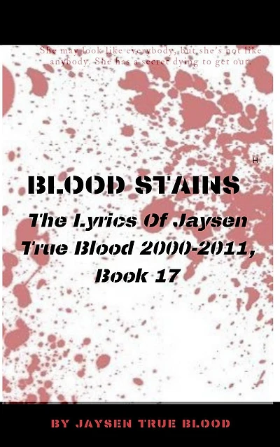 Blood Stains: The Lyrics Of Jaysen True Blood 2000-2011, book 17 (Bloodstains: 2000-2011)