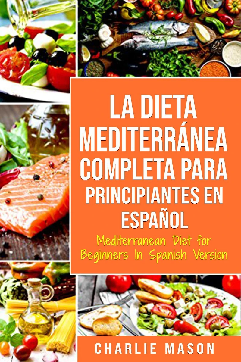 La Dieta Mediterránea Completa para Principiantes En español / Mediterranean Diet for Beginners Spanish Version (Spanish Edition)