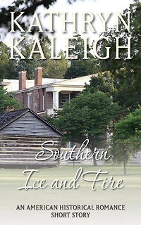 Southern Ice and Fire: An American Historical Romance Short Story