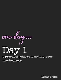 Day 1: A Practical Guide to Launching Your New Business