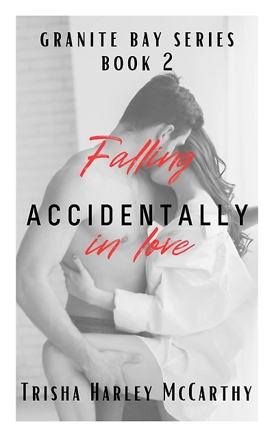 Falling Accidentally in Love (A Granite Bay Series, #2)