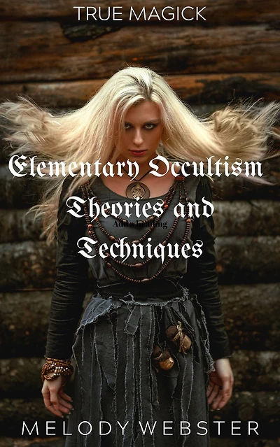 Elementary Occultism Theories and Techniques (True Magick, #1)