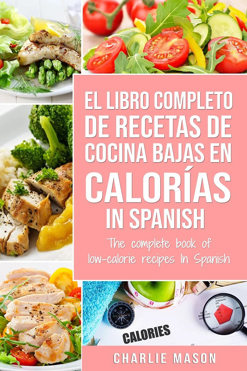 El Libro Completo De Recetas Cocina Bajas En Calorías Spanish/ The Complete Book of Low-Calorie Recipes Spanish