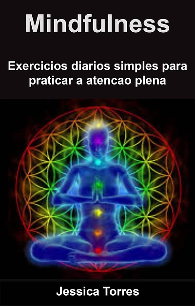 Mindfulness - exerci?cios dia?rios simples para praticar a atenc?a~o plena