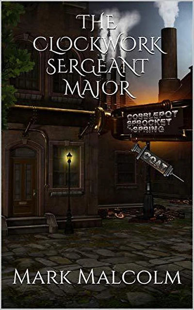 A Clockwork Sergeant Major (A Gear Grunt Tale, #1)