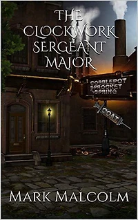 A Clockwork Sergeant Major (A Gear Grunt Tale, #1)
