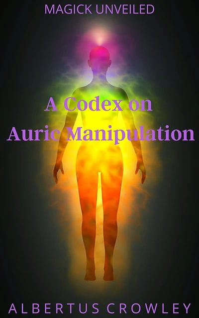 A Codex on Auric Manipulation (Magick Unveiled, #13)