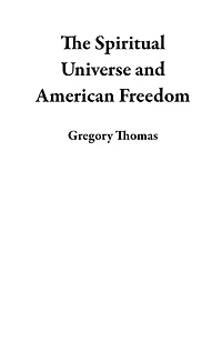 The Spiritual Universe and American Freedom