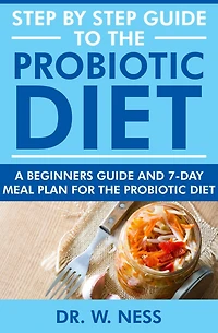 Step by Step Guide to the Probiotic Diet: A Beginners Guide & 7-Day Meal Plan for the Probiotic Diet