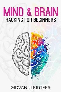 Mind & Brain Hacking For Beginners