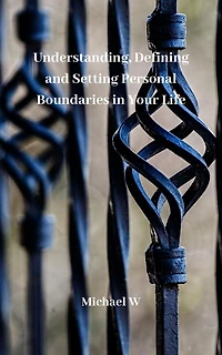 Understanding, Defining And Setting Personal Boundaries In Your Life