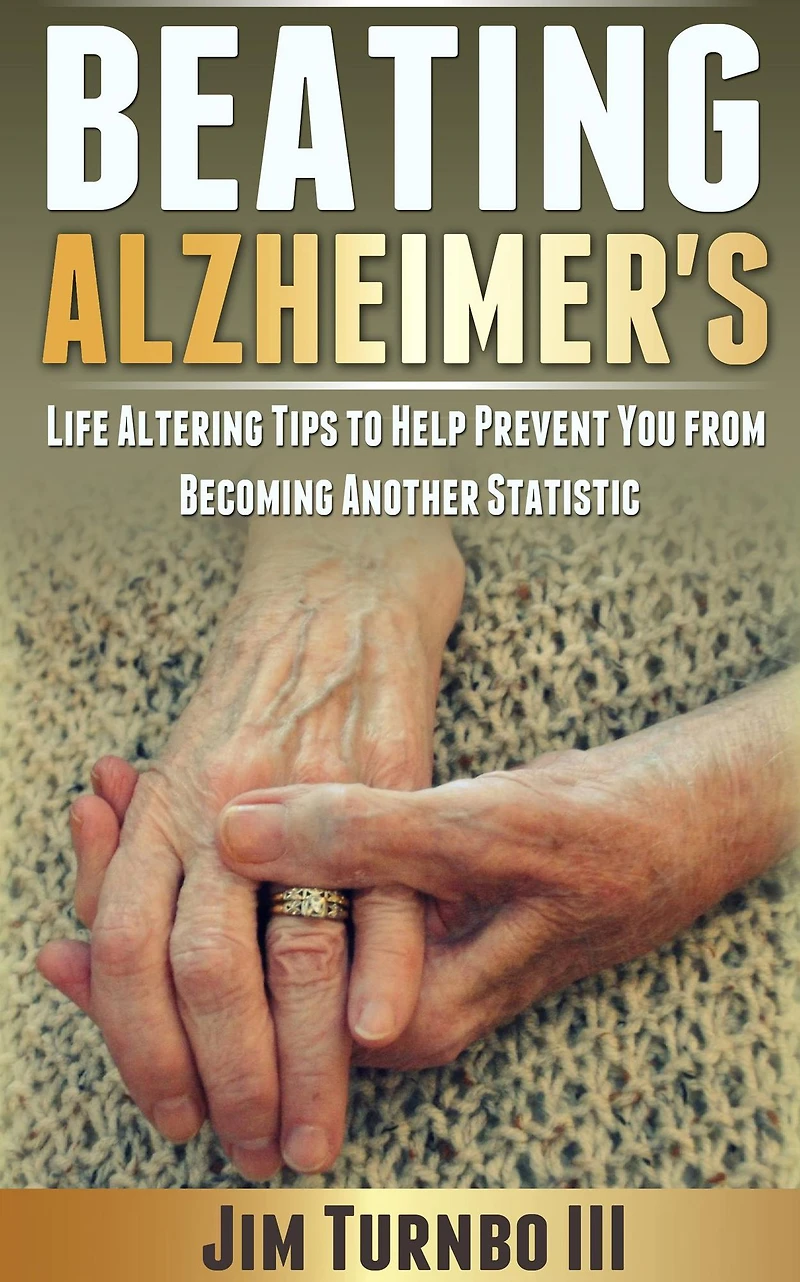 Beating Alzheimer's: Life Altering Tips To Help Prevent You From Becoming Another Statistic