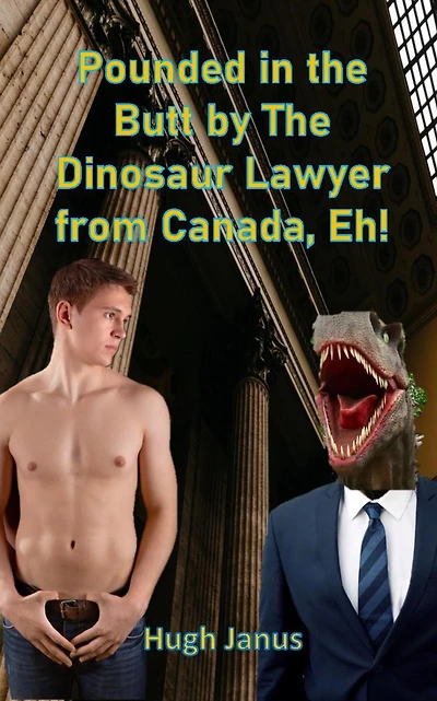 Pounded in the Butt by The Dinosaur Lawyer From Canada, Eh!