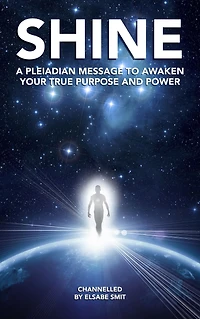 Shine: A Pleiadian Message to Awaken Your True Purpose and Power