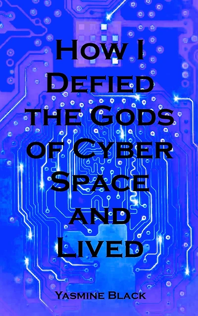 How I Defied the Gods of Cyber Space and Lived