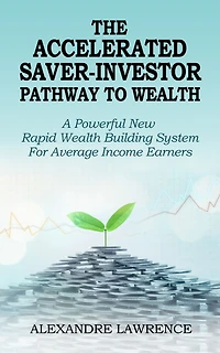 The Accelerated Saver Investor Pathway to Wealth