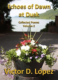 Echoes of Dawn at Dusk: Collected Poems, Volume 2 (Poetry Books, #2)