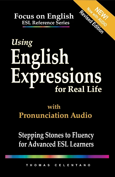 Using English Expressions for Real Life: Stepping Stones to Fluency Advanced ESL Learners