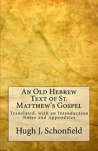 An Old Hebrew Text of St. Matthew's Gospel: Translated, with an Introduction Notes and Appendices