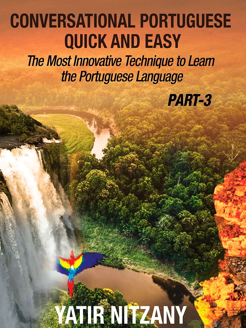 Conversational Portuguese Quick and Easy - Part 3: the Most Innovative Technique To Learn Language