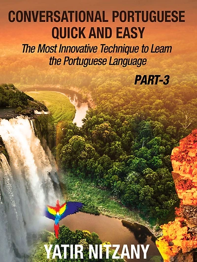Conversational Portuguese Quick and Easy - Part 3: the Most Innovative Technique To Learn Language